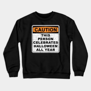 Warning - Celebrate Halloween All Year Crewneck Sweatshirt